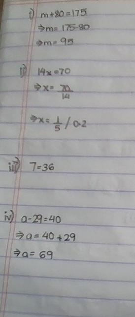 Solve the following equations. i) m + 80 = 175 ii) 14x = 70 iii) 7 = 36 iv) a – 29 = 40​-example-1