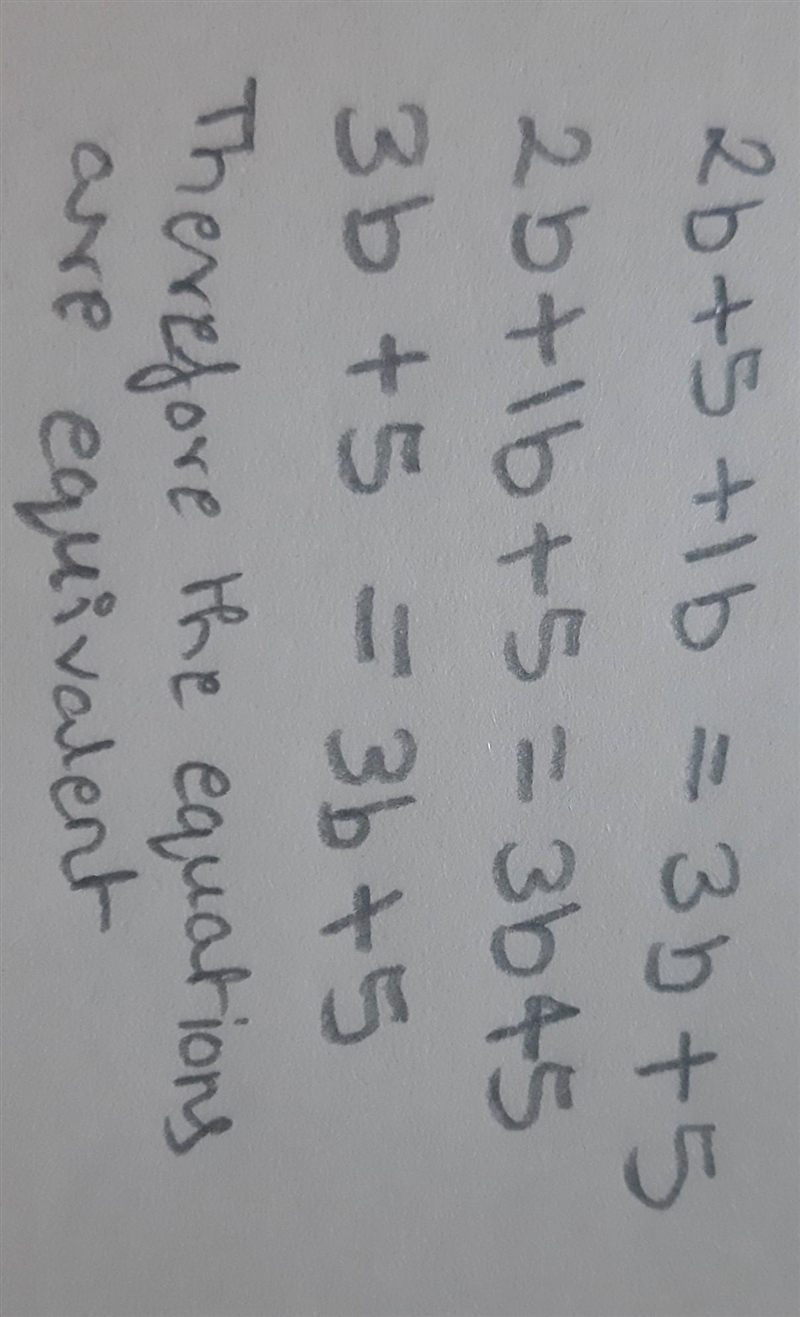 Are the two expressions in the equation 2b + 5 + 1b = 3b + 5 equal or equivalent? How-example-1