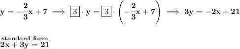 3. Write y=(2)/(3)x+7 in standard form using integers. A. –2x + 3y = 7 B. 3x – 2y-example-3