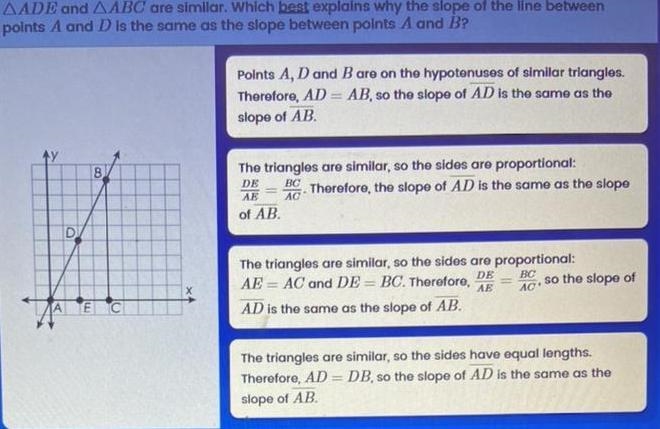 AADE and AABC are similar. Which best explains why the slope of the line between points-example-1