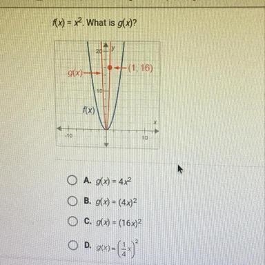 F(x)=x^2. what is g(x) a. g(x)=4x^2 b. g(x)=1/4x^2 c. g(x)=(4x)^2 d. g(x)=16x^2​-example-1