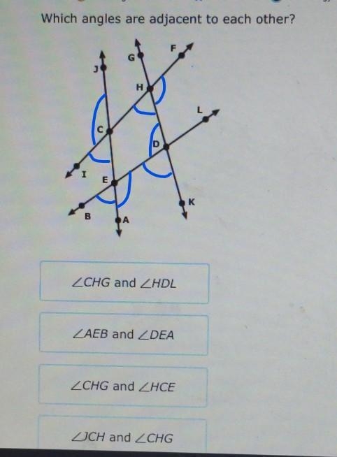 Which angles are adjacent to each other? Angle CHG and Angle HDL Angle AEB and Angle-example-1