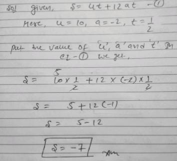 S= ut + 12 at u = 10 a = -2 t = 1/2 Work out the value of s.-example-1