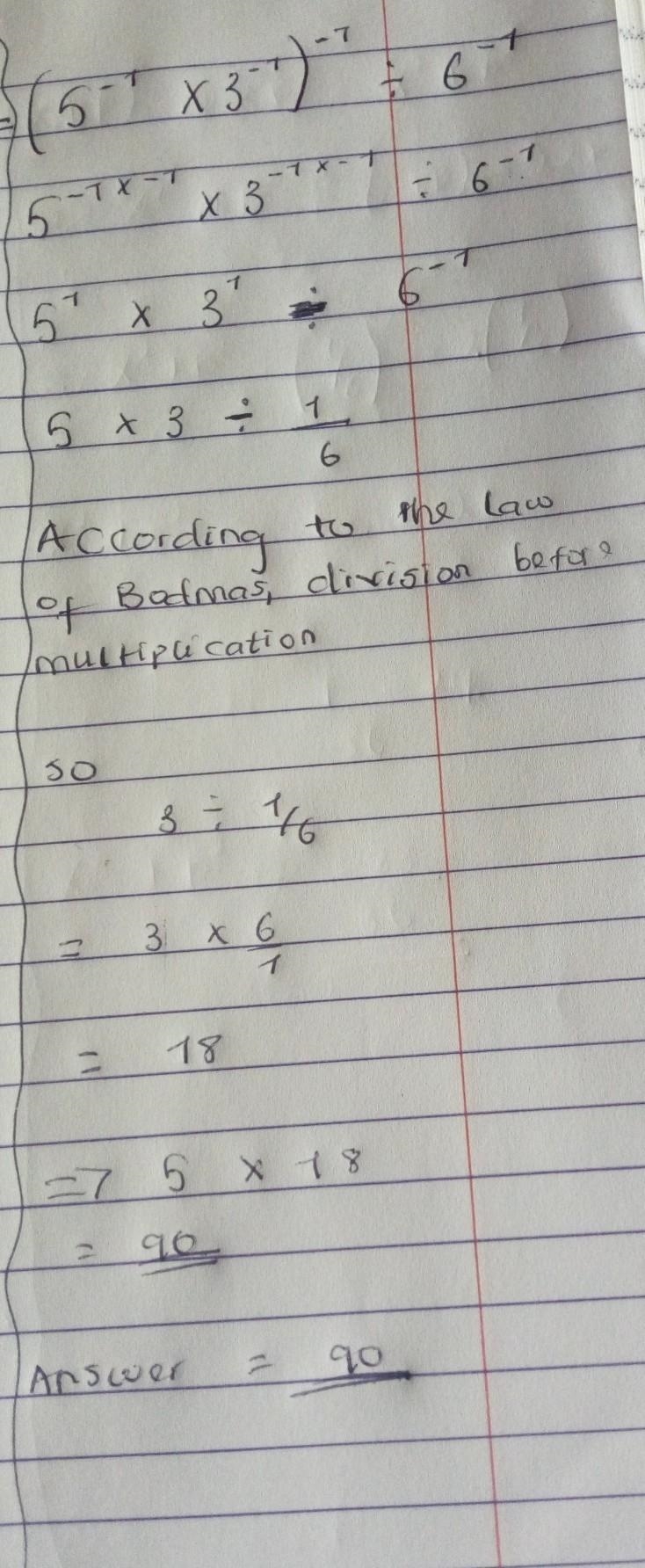 {( {5}^( - 1 ) * {3}^( - 1) })^( - 1) / {6}^( - 1) Pls include steps...​-example-1