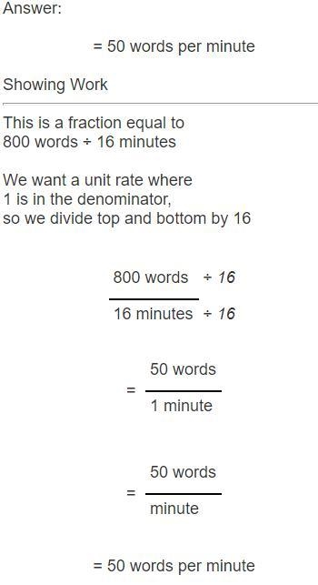 Sadie types 800 words in 16 minutes. What is the unit rate in words per minute?-example-1