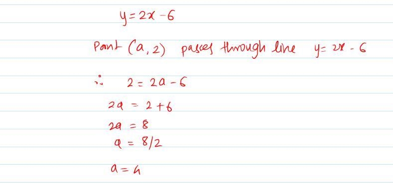 The line with equation y = 2x - 6 passes through the point (a,2). The value of a is-example-1