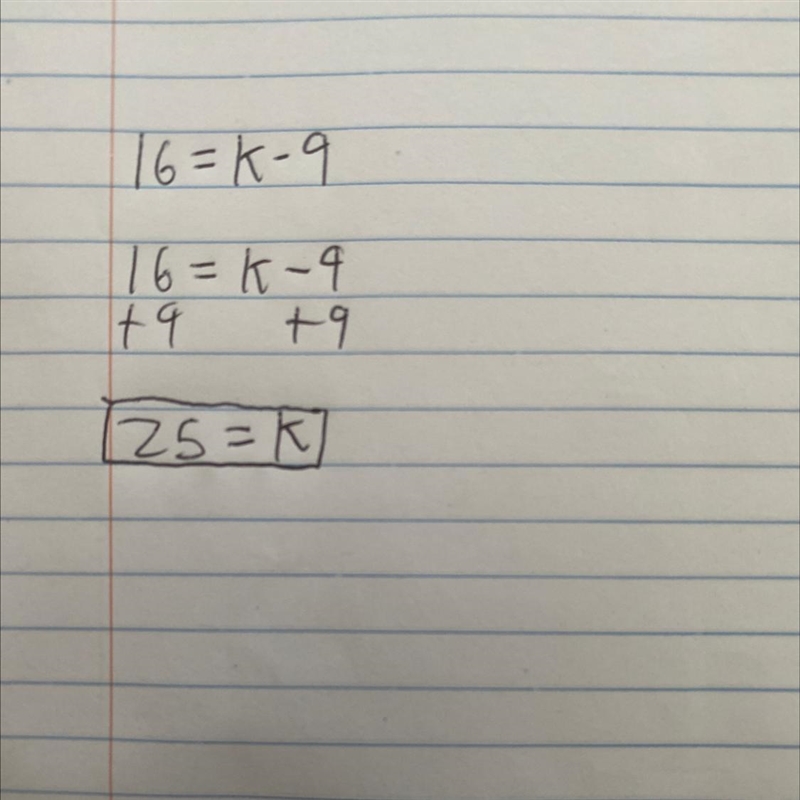 HELP ME PLZ what is the value of k if 16=k-9?-example-1