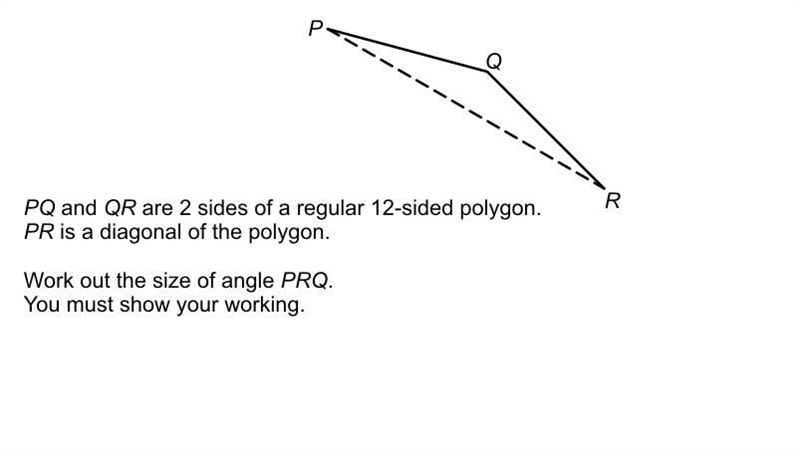 PQ and QR are 2 sides of a regular 12-sided polygon. PR is a diagonal of the polygon-example-1