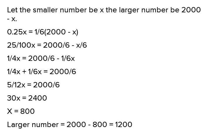 1. The sum of two numbers is 2000. If 25% of the smaller number is one-sixth of the-example-1