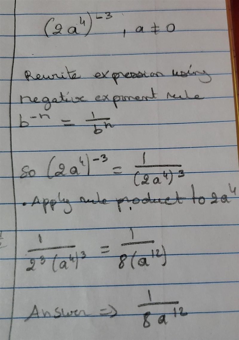 Simplify each expression. (2a^4)^-3, a≠0 a. 1/8a^7 b. 1/2a^12 c. 1/8a^12 d. 1/2a^7-example-1