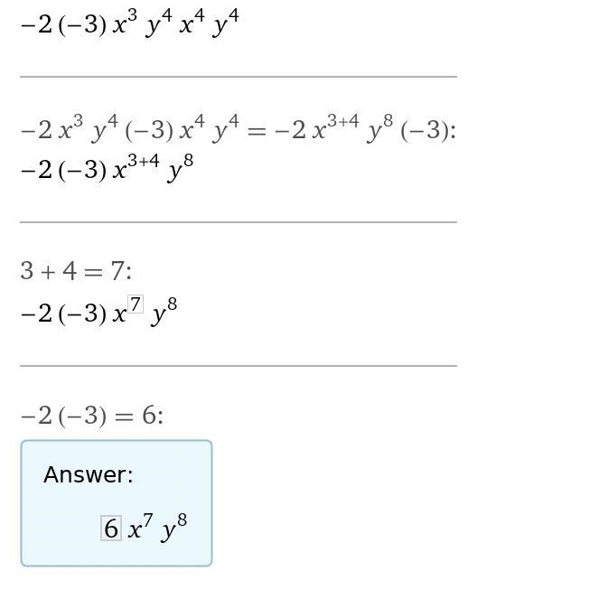 Please help. answer and explain: (-2 x^3 y^4)((-3) x^4 y^4)-example-1