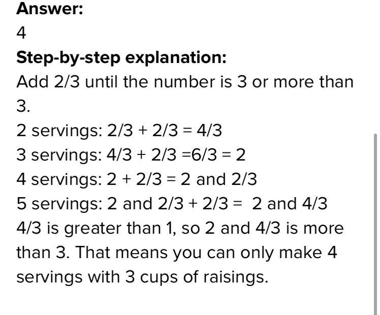 You have 3 cups of raisins. A recipe calls for 2/3 cups of raisins per serving. How-example-1