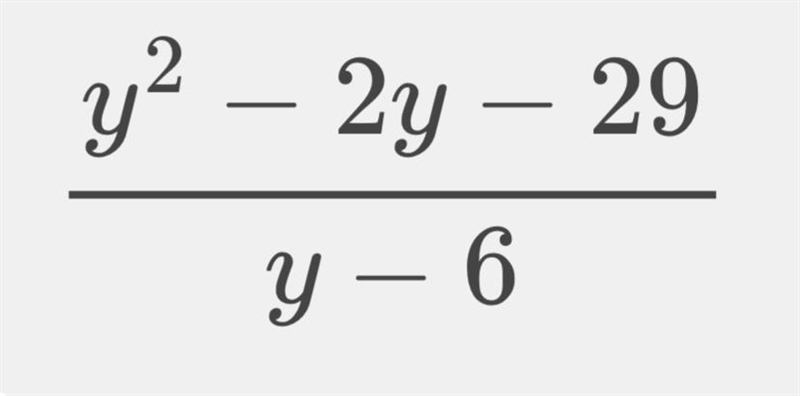 I NEED HELP WITH THIS ASAP ( {y}^(2) - 2y - 29) / (y - 6) ​-example-1