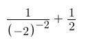 Evaluate. 1/(−2)^−2 + 1/2-example-1