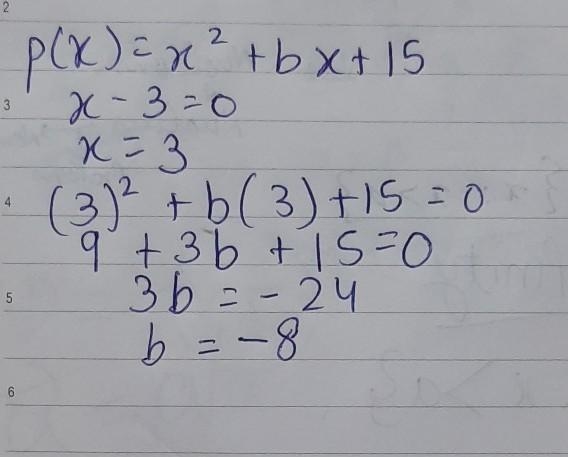 The polynomial x^2+bx+15 has a factor of x-3. what is the value of b ?-example-1