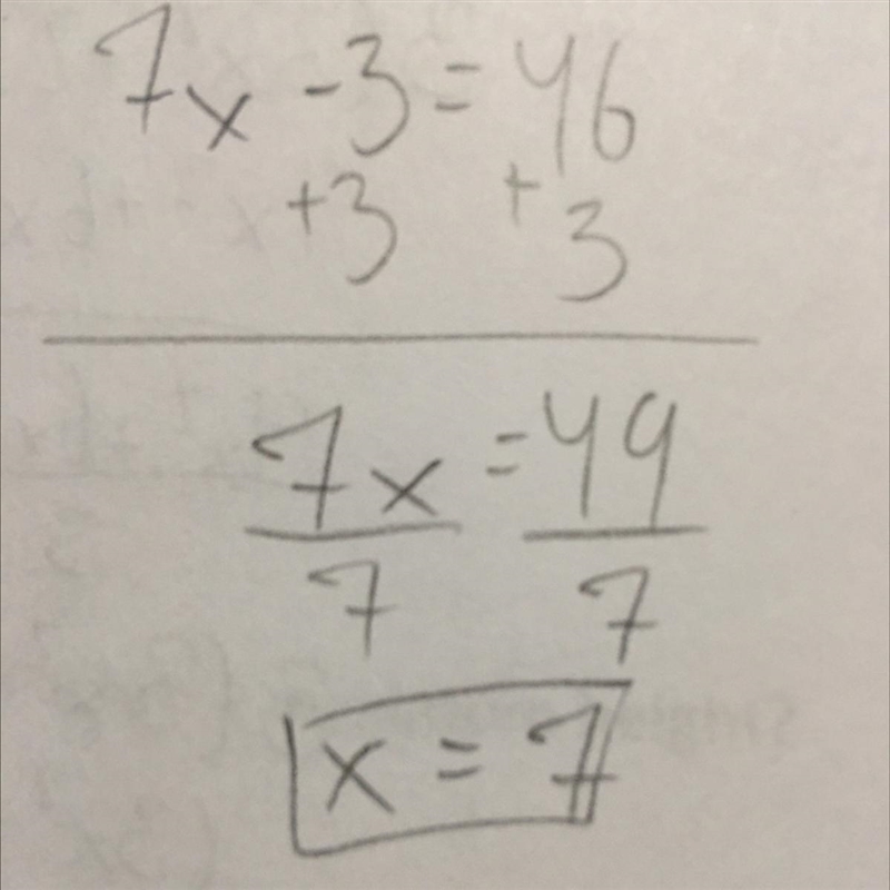 Solve for x. 7x - 3 = 46 Explain your process below: First I... Then I... Insert picture-example-1