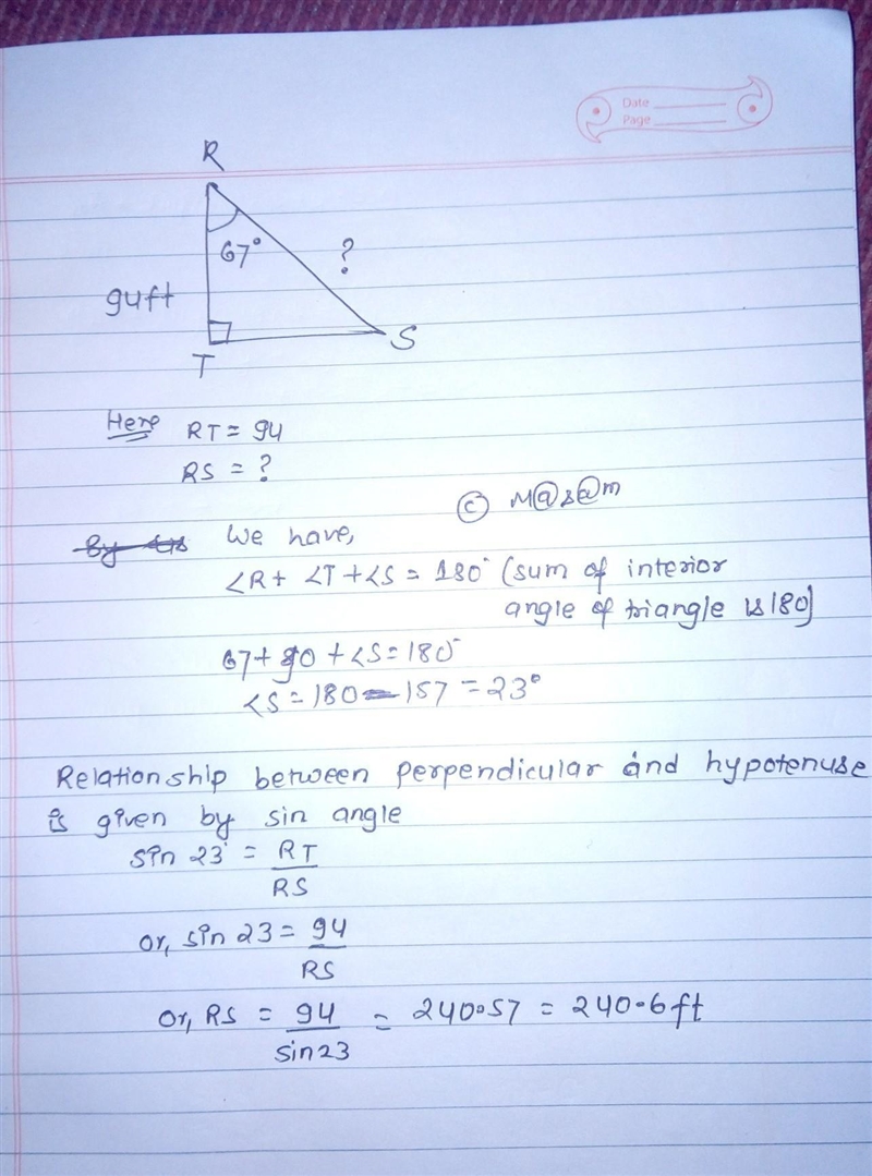 In ΔRST, the measure of ∠T=90°, the measure of ∠R=67°, and TR = 94 feet. Find the-example-1