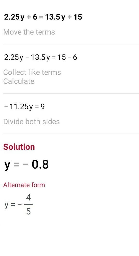 How do you solve 2.25y+6=13.5y+15?​-example-1