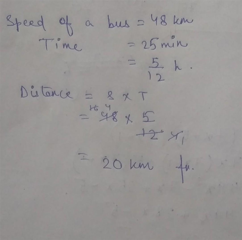 A bus is moving at a uniform speed of 48 km per hour. How far will it go in 25 minutes-example-1