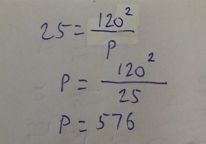 Help for math. 25=(120)^2/P-example-1