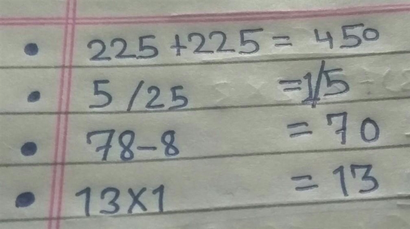 •225+225 = ? •5/25 = ? •78-8 = ? •13*1 = ?​-example-1