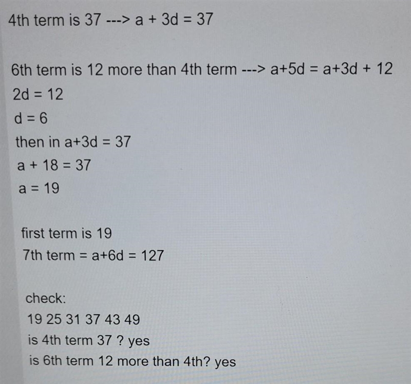 The forth term of an A. P. is 37 and the 6th term is 12 more than the forth term. Find-example-1