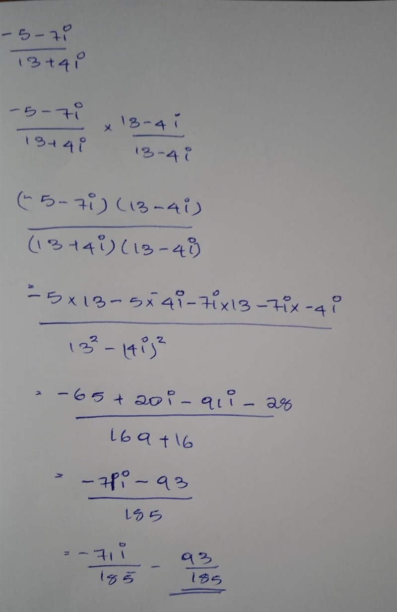 Perform the indicated operations. Write the answer in standard form, a+bi. -5-7i / 13+4i-example-1