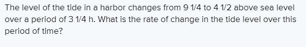 The level of the tide in a harbor changed from 9 1/4 ft to 4 1/2 ft above sea level-example-1