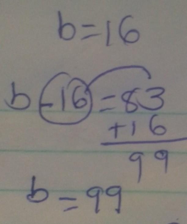 Solve for b. b - 16 = 83 b =-example-1