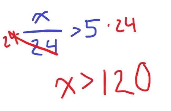 Solve for x. Your answer must be simplified. x/24>5-example-1