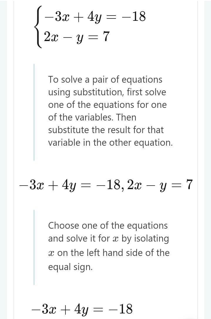 What is the solution of the system of liner equations -3x+4y=-18 2x-y=7-example-1