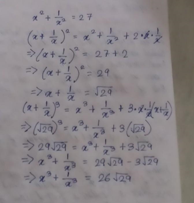 If x2+1/x2=27 find the value of x3+1/x3can anyone answer this, please-example-1