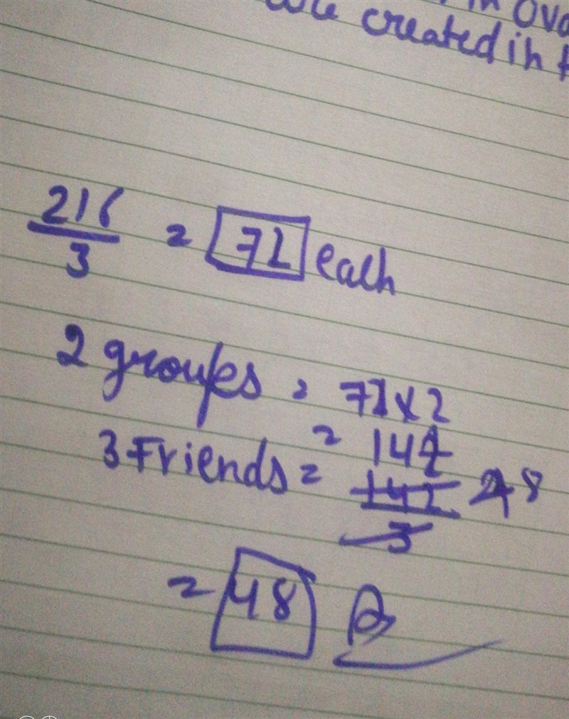 Tom had 216 marbles. First, he divided his marbles into 3 equal groups. He put two-example-1