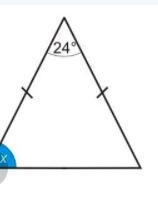 Work out the value of angle x. (24) х Isosceles-example-1