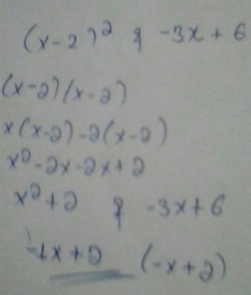 Which expression is a factor of both (x - 2)^2 and -3x + 6 A. 2 B. 3 C. x+2 D. x-2 E-example-1