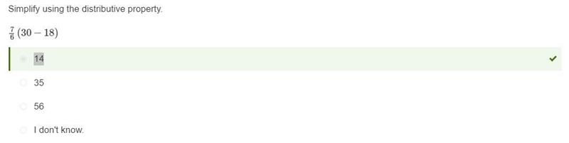 Simplify using the distributive property. (7)/(6) (30 - 18) 14 35 56 I don't know-example-1
