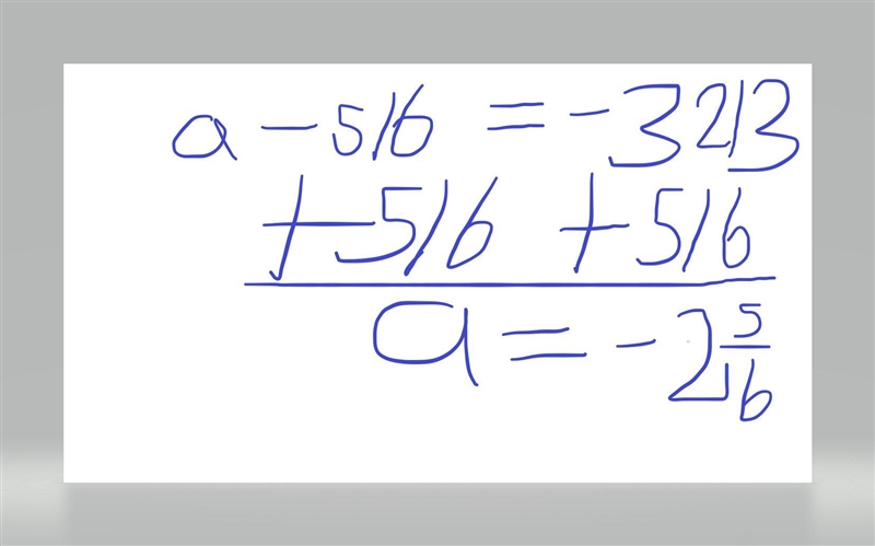 Use inverse operations to solve the equation a - 5/6 = - 3 2/3-example-1