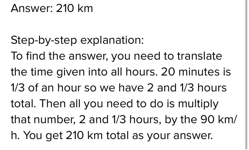 A car drives at a speed 90 km/h for 2 hours and 20 mintues, how far does the car drive-example-1