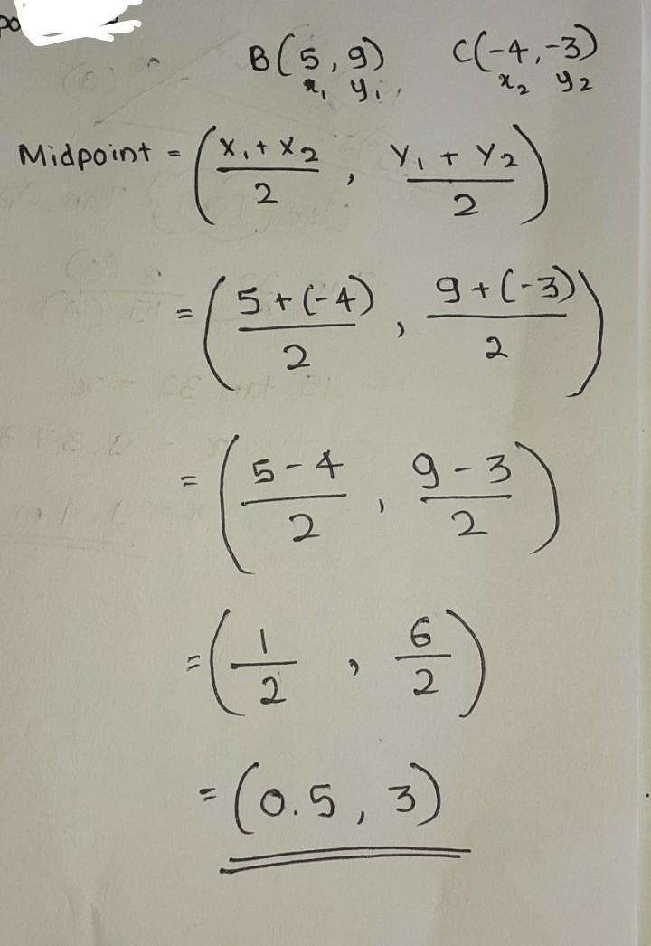 BC has endpoints B(5,9) and C(-4,-3). Find the coordinates of the midpoint of BC. I-example-1