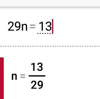 13 more than a number is 29 13 + n = 29 13 + 29 = n n + 29 = 13 13n = 29 29n = 13-example-1