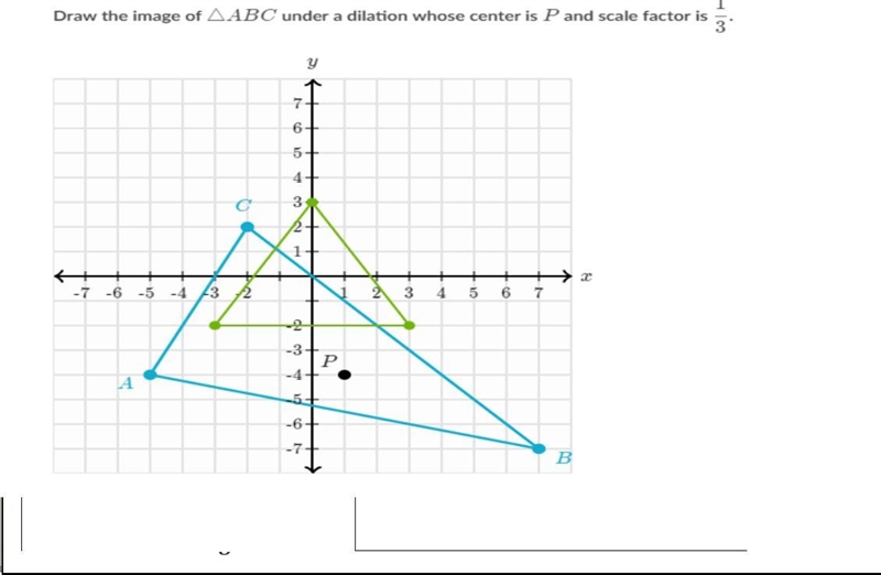 Draw the image of \triangle ABC△ABCtriangle, A, B, C under a dilation whose center-example-1