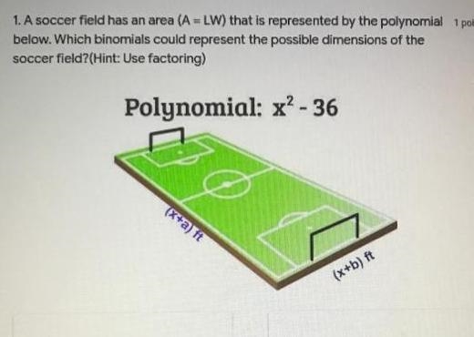 1. A soccer field has an area (A = LW) that is represented by the polynomial 1 point-example-1