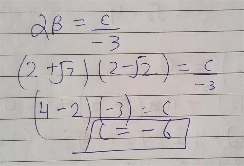 If 2+√2 and 2-√2 are the roots of the quadratic equation -3x²+11x +c=0, find the value-example-1