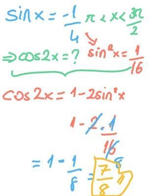 If Sin x = -¼, where π < x < 3π∕2 , find the value of Cos 2x-example-1