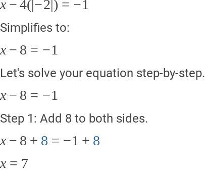 What value of x makes the equation x – 4|-2|= -1 true?-example-1