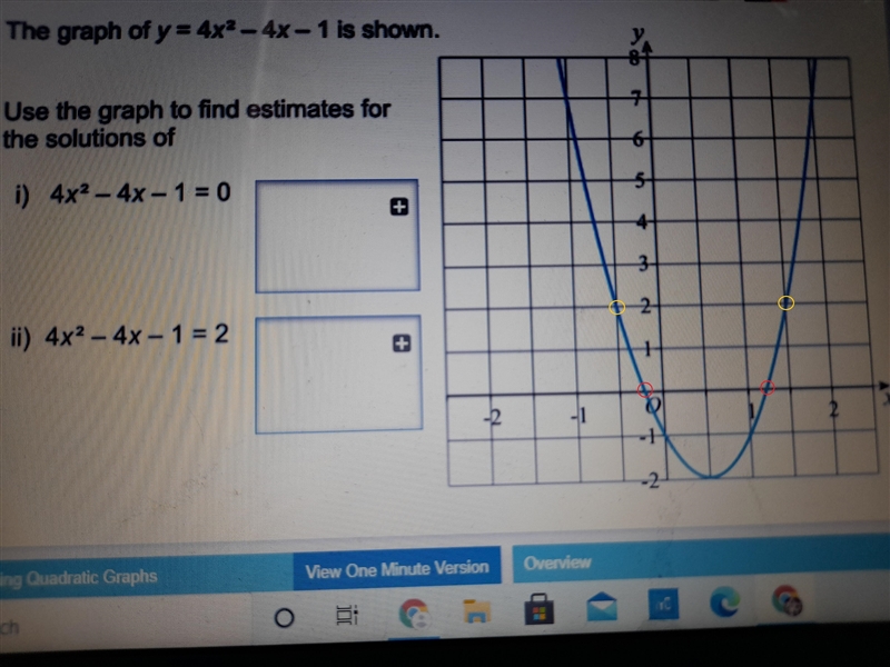 The graph 4x^2-4x-1 is shown. Use the grpah to find the estimates for the solutions-example-1