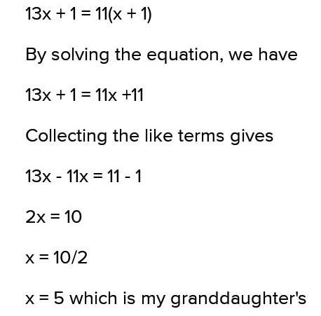 Help! 1. I am currently $13$ times as old as my granddaughter. Next year, I will be-example-2