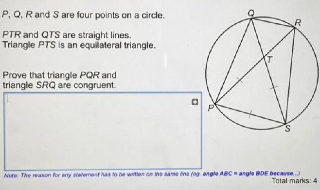 P, Q, R and S are four points on a circle. PTR and QTS are straight lines. Triangle-example-1