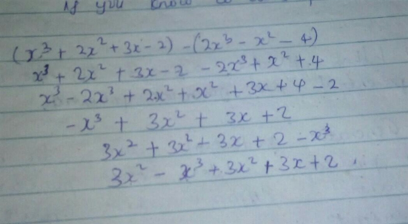 (x3 + 2x2 + 3x – 2) - (2x3 – x2 – 4) is equivalent to: F. -x3 + x2 + 3x – 6 G. – x-example-1