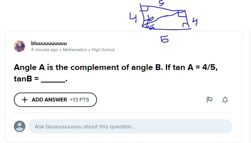 Angle A is the complement of angle B. If tan A = 4/5, tanB = _____.-example-1